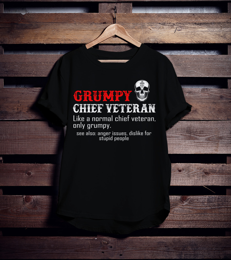 Grumpy Chief Veteran Like A Normal Chief Veteran Only Grumpy Skull Anger Issues Dislike For Stupid People T-Shirt