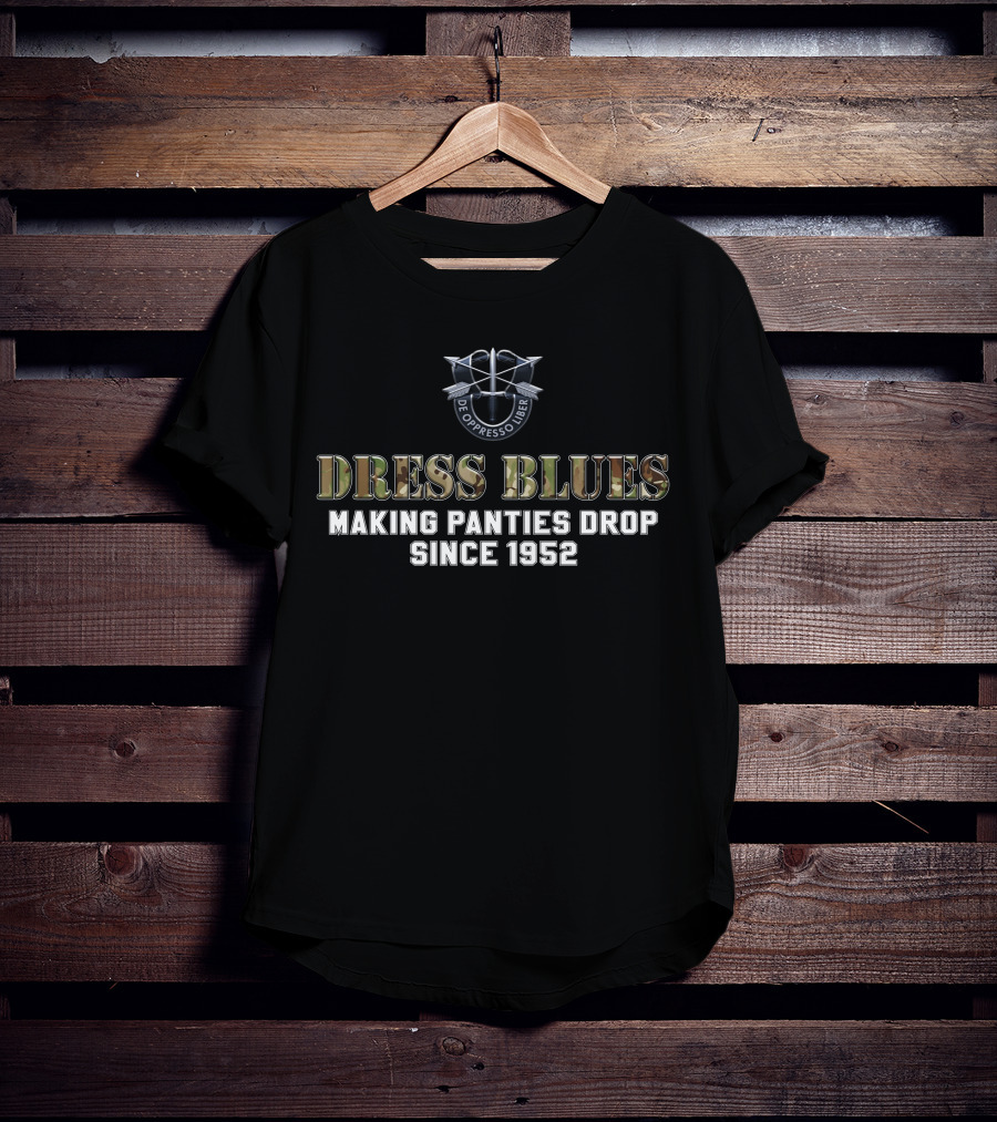 De Oppresso Liber Dress Blues Making Panties Drop Since 1952 T-Shirt
