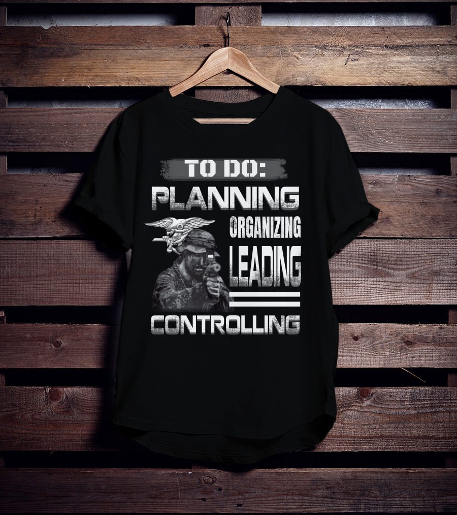To Do: Planning Organizing Leading Controlling Navy Seal Soldier T-Shirt