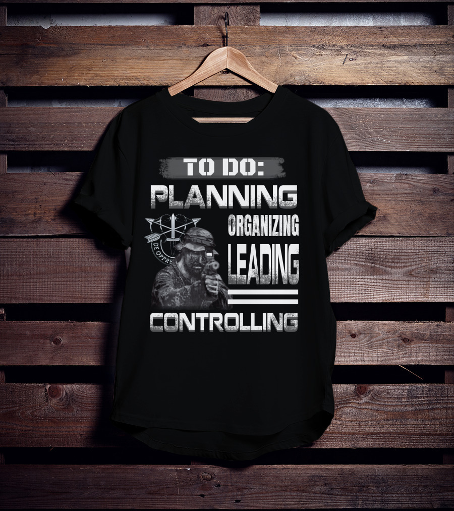 To Do: Planning Organizing Leading Controlling Military Theme T-Shirt