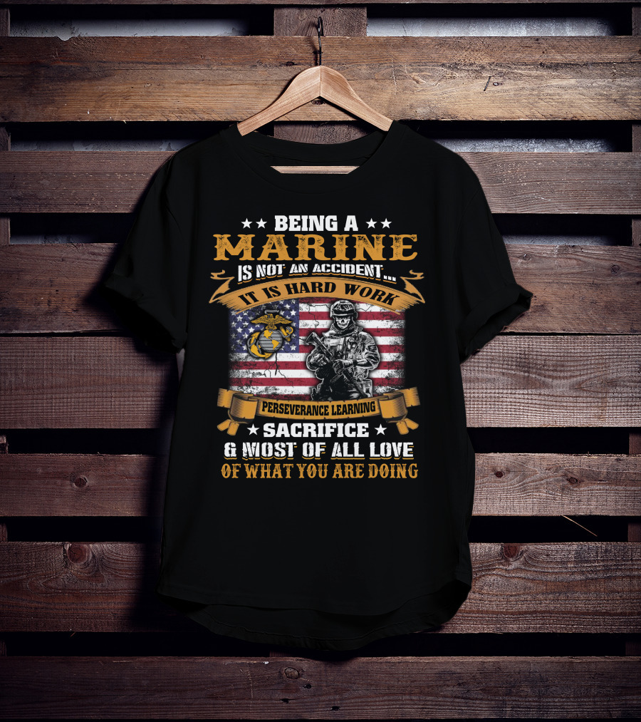 Being A Marine Is Not An Accident Hard Work Perseverance Learning Sacrifice Love American Flag Marine Corps Emblem Soldier T-Shirt