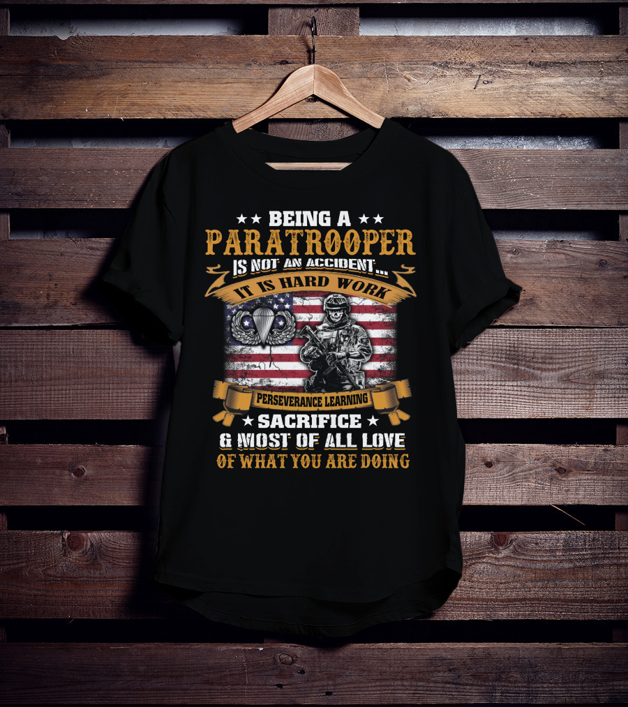 Being A Paratrooper Is Not An Accident It Is Hard Work Perseverance Learning Sacrifice Most Of All Love Of What You Are Doing T-Shirt