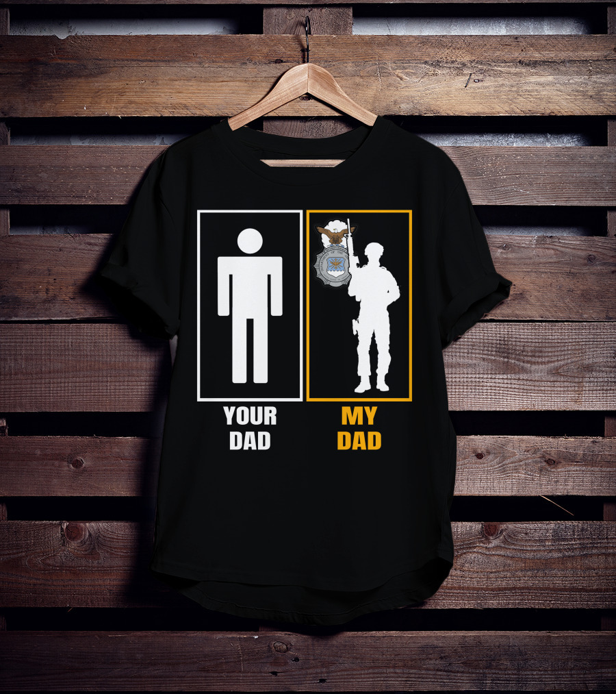 Your Dad My Dad Usaf Security Forces T-Shirt