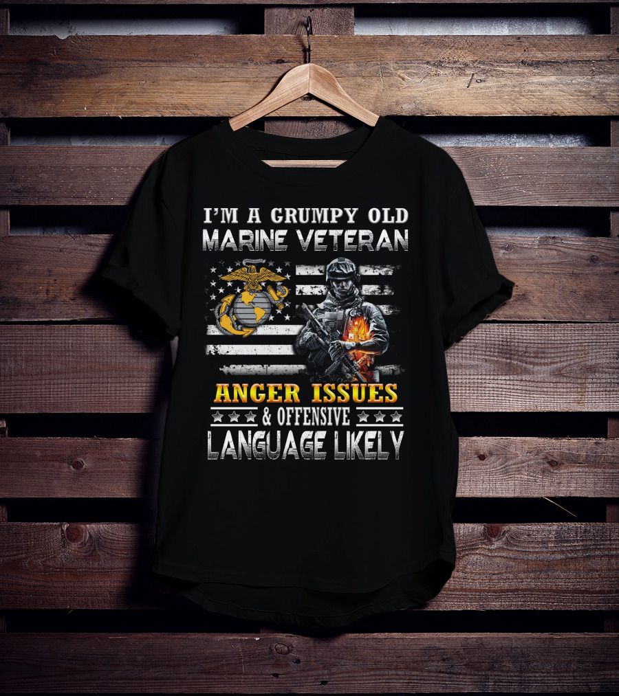 I'm A Grumpy Old Marine Veteran Anger Issues And Offensive Language Likely T-Shirt