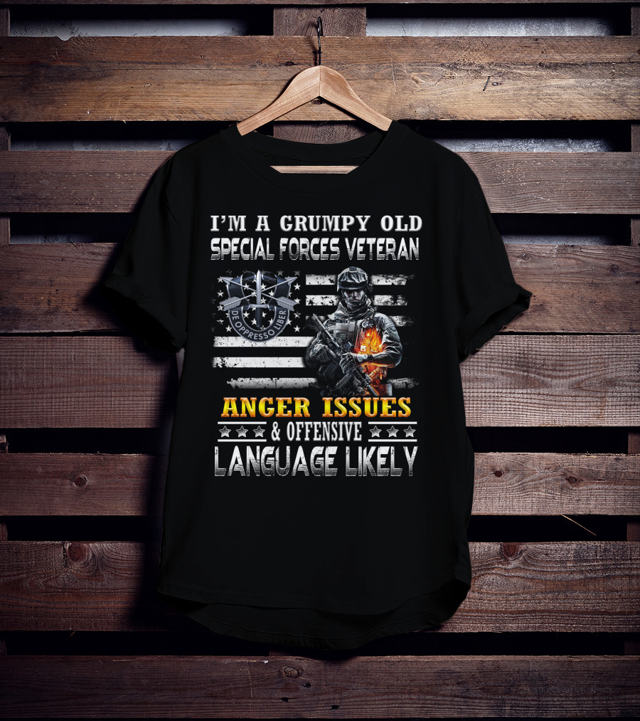 I'm A Grumpy Old Special Forces Veteran De Oppresso Liber Anger Issues & Offensive Language Likely T-Shirt