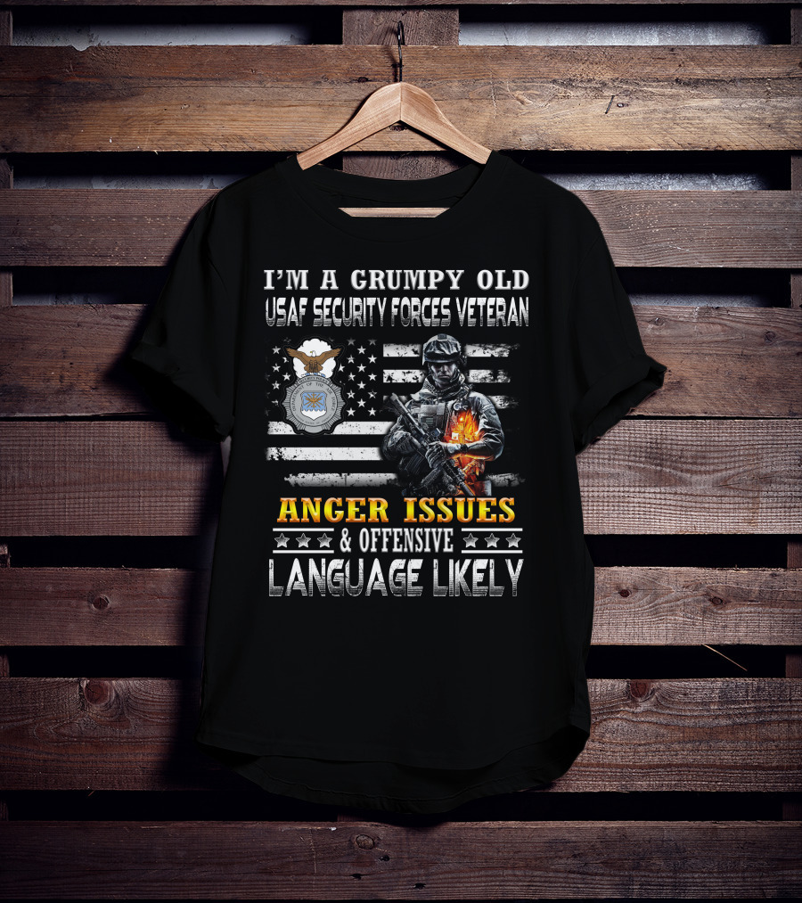I'm A Grumpy Old Usaf Security Forces Veteran Anger Issues & Offensive Language Likely T-Shirt