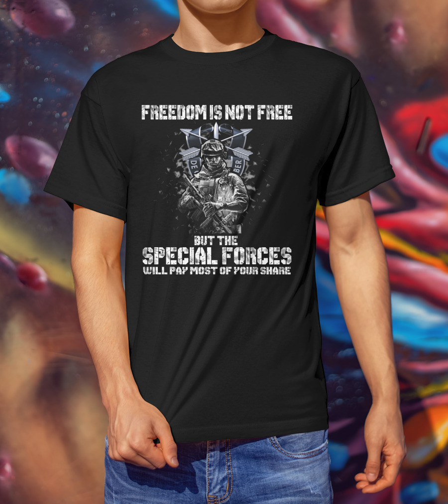 Freedom Is Not Free But The Special Forces Will Pay Most Of Your Share De Oppresso Liber T-Shirt