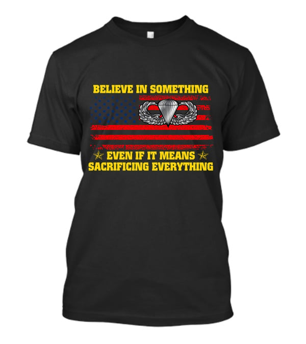 Believe In Something Even If It Means Sacrificing Everything Parachute Wings American Flag Stars T-Shirt