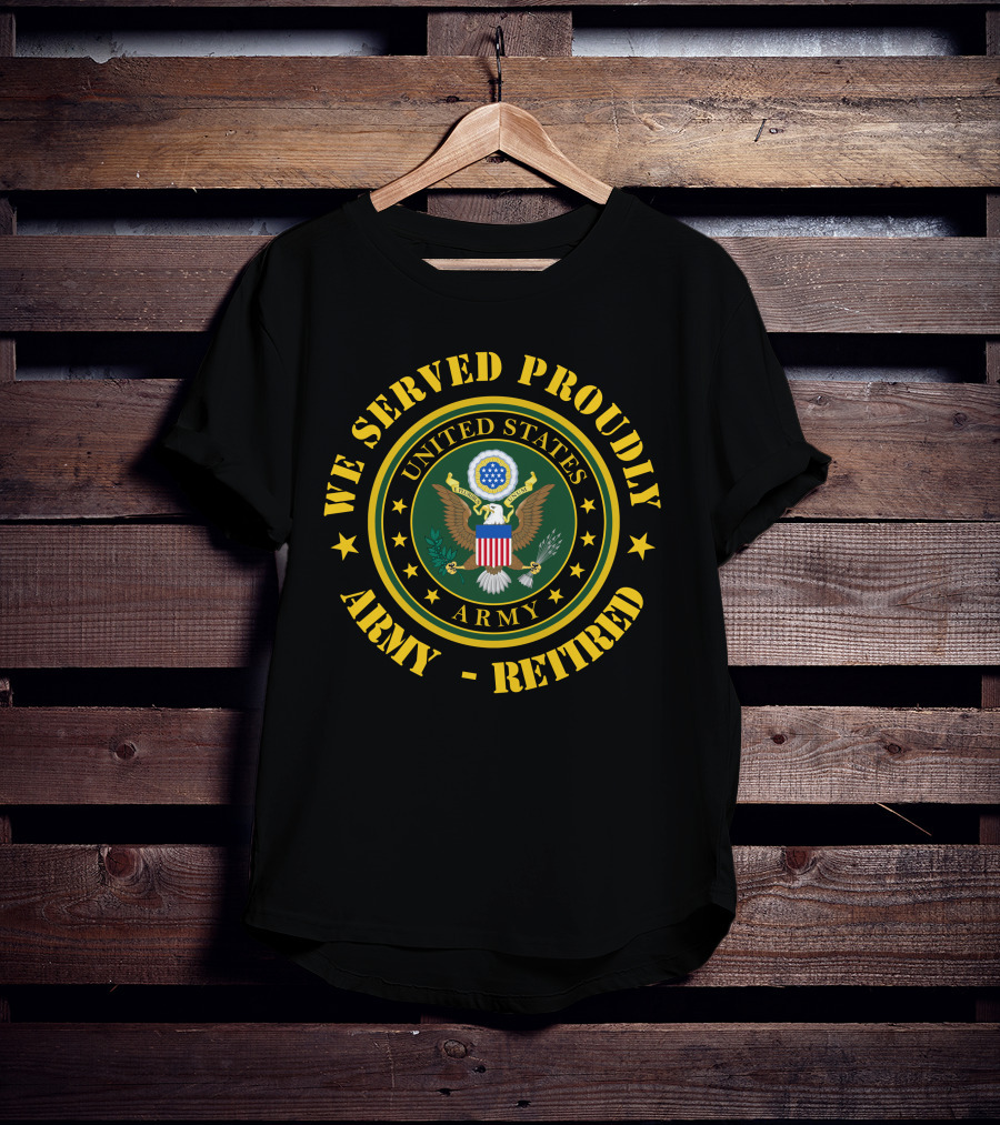 We Served Proudly United States Army Retired T-Shirt