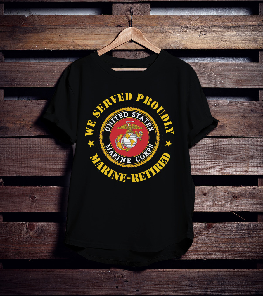 We Served Proudly United States Marine Corps Marine-Retired T-Shirt