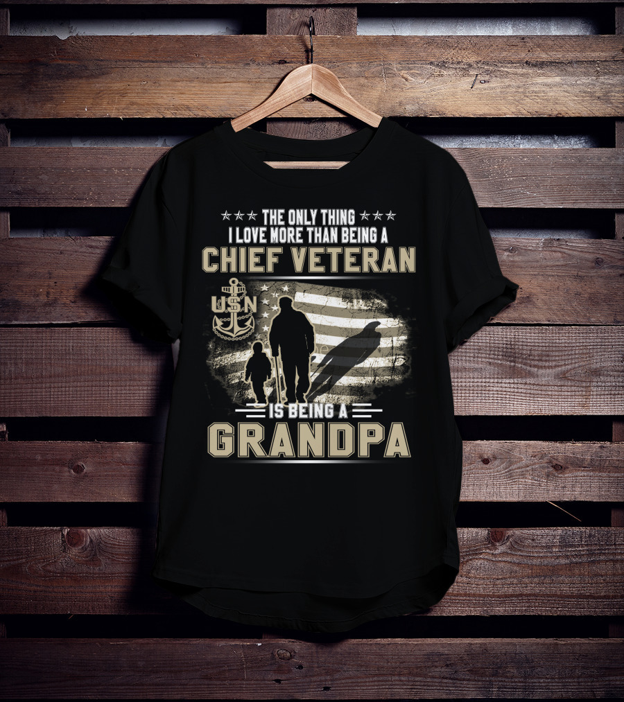The Only Thing I Love More Than Being A Chief Veteran Is Being A Grandpa Usn T-Shirt