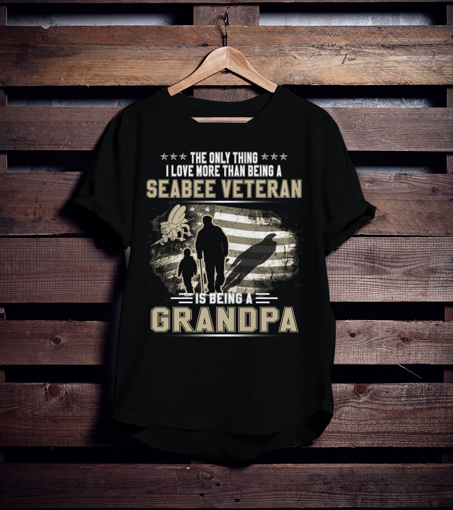 The Only Thing I Love More Than Being A Seabee Veteran Is Being A Grandpa T-Shirt