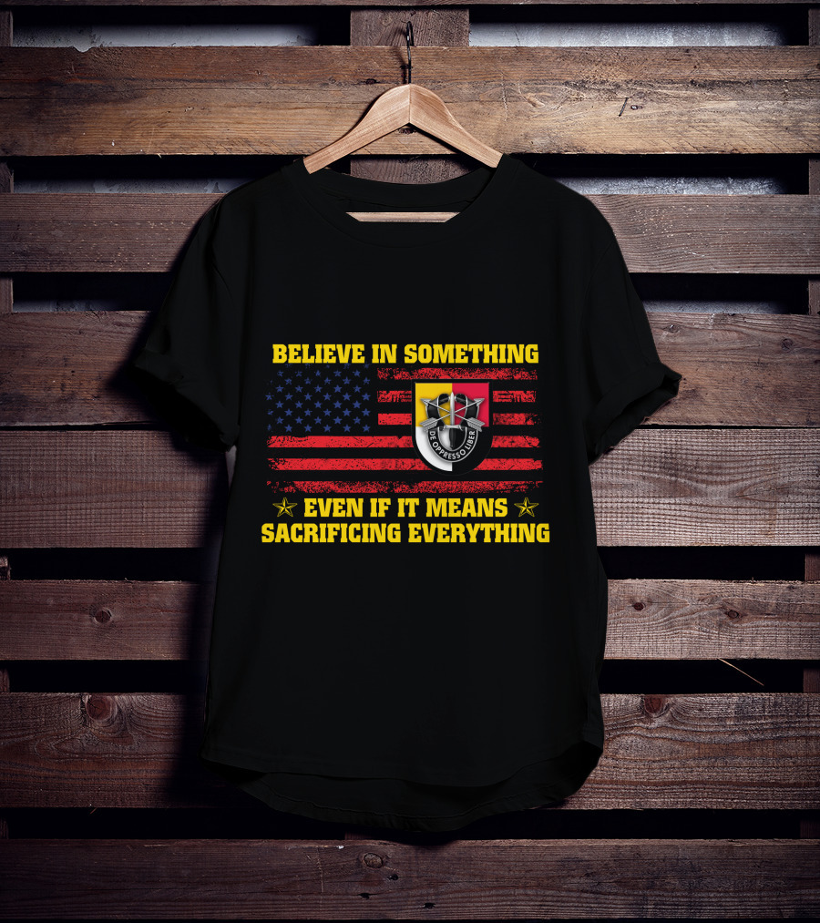 Believe In Something Sacrificing Everything De Oppresso Liber American Flag T-Shirt
