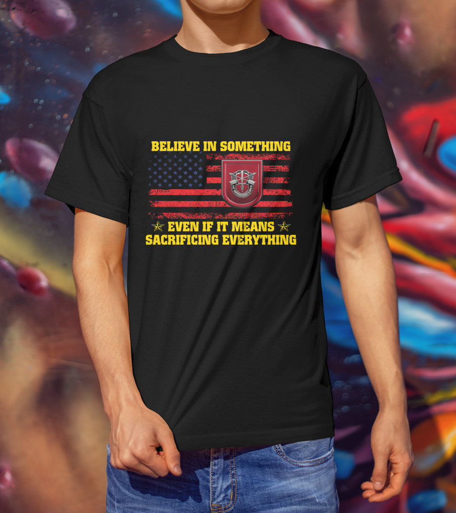 Believe In Something Even If It Means Sacrificing Everything American Flag T-Shirt
