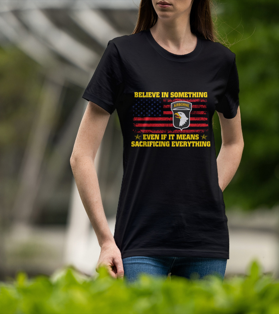 Believe In Something Airborne Even If It Means Sacrificing Everything American Flag Eagle T-Shirt