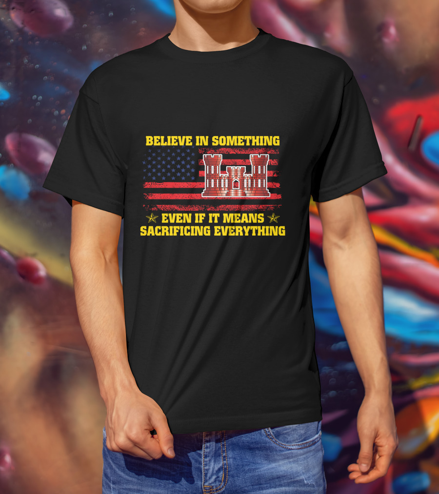 Believe In Something Even If It Means Sacrificing Everything American Flag Castle T-Shirt