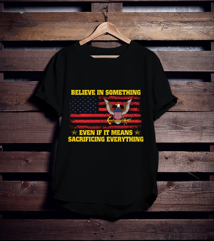 Believe In Something Even If It Means Sacrificing Everything Usa Flag Eagle T-Shirt