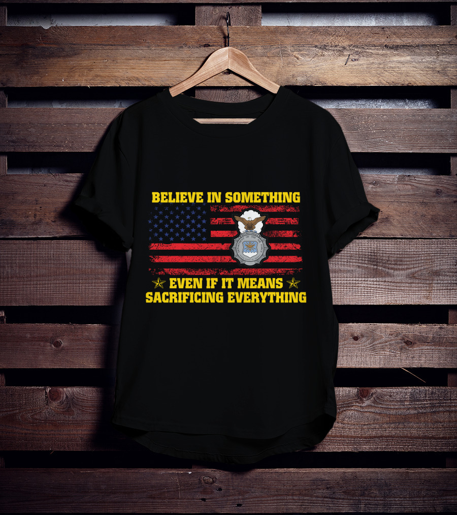 Believe In Something Even If It Means Sacrificing Everything American Flag Badge T-Shirt