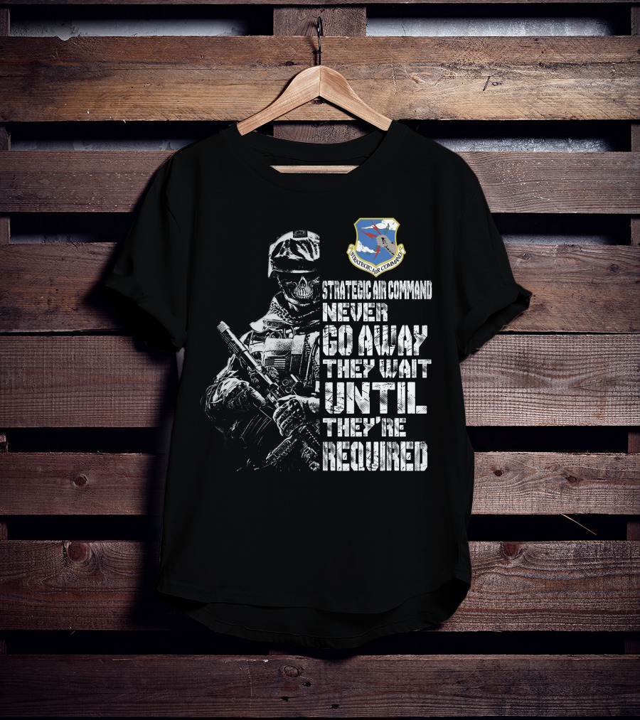 Strategic Air Command Never Go Away They Wait Until They're Required T-Shirt