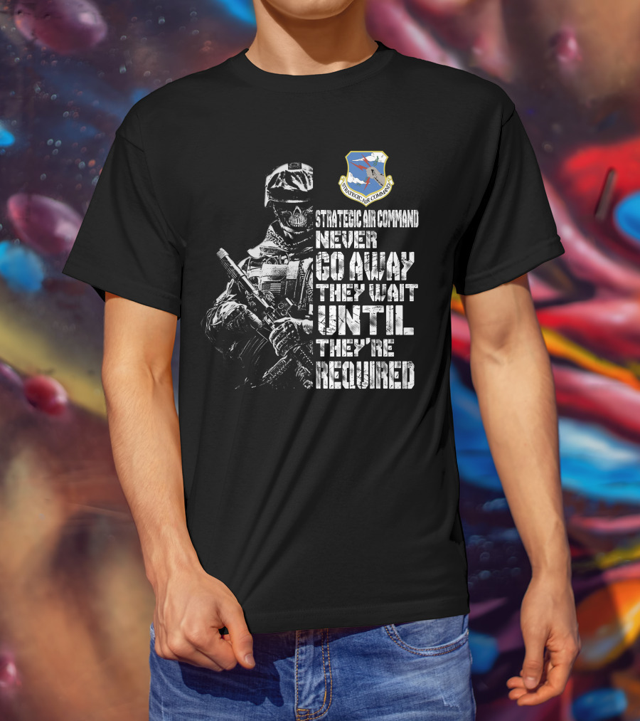 Strategic Air Command Never Go Away They Wait Until They're Required T-Shirt