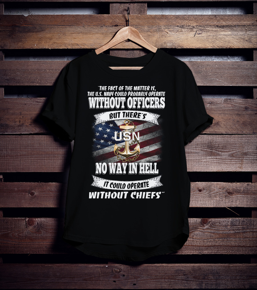 Us Navy Could Operate Without Officers But No Way Without Chiefs T-Shirt