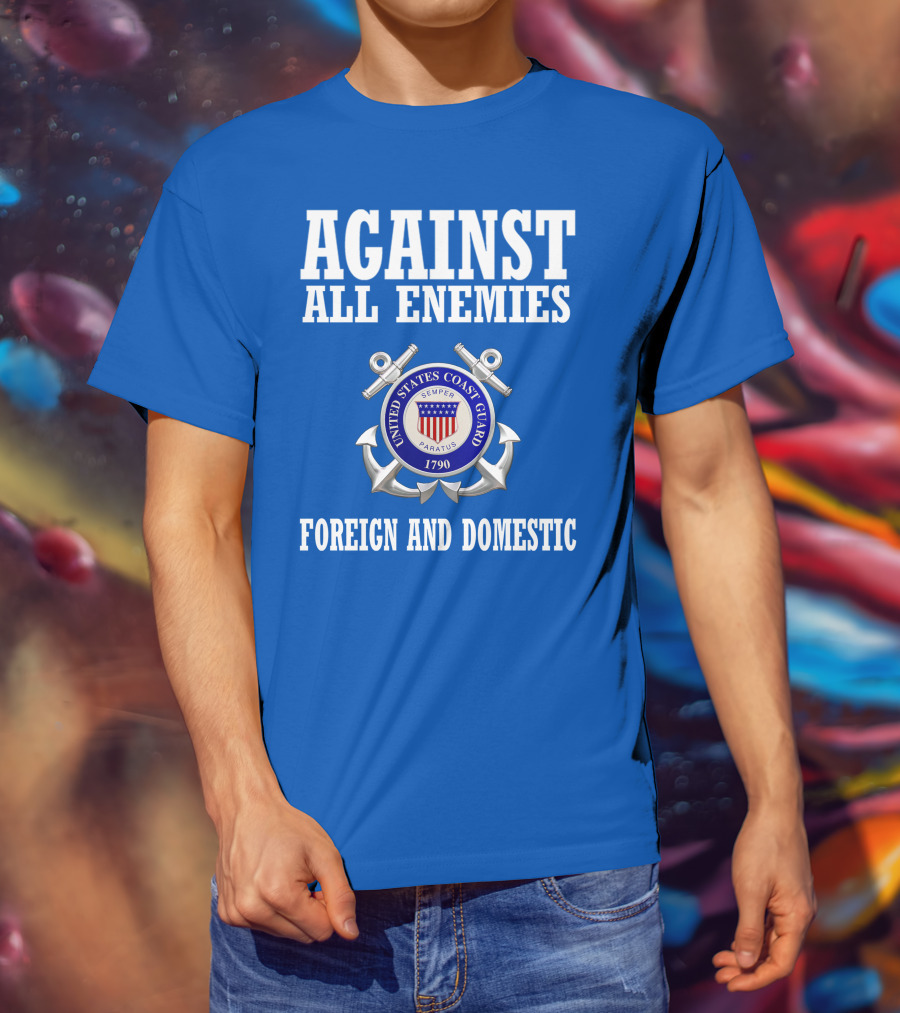 Against All Enemies United States Coast Guard Foreign And Domestic T-Shirt