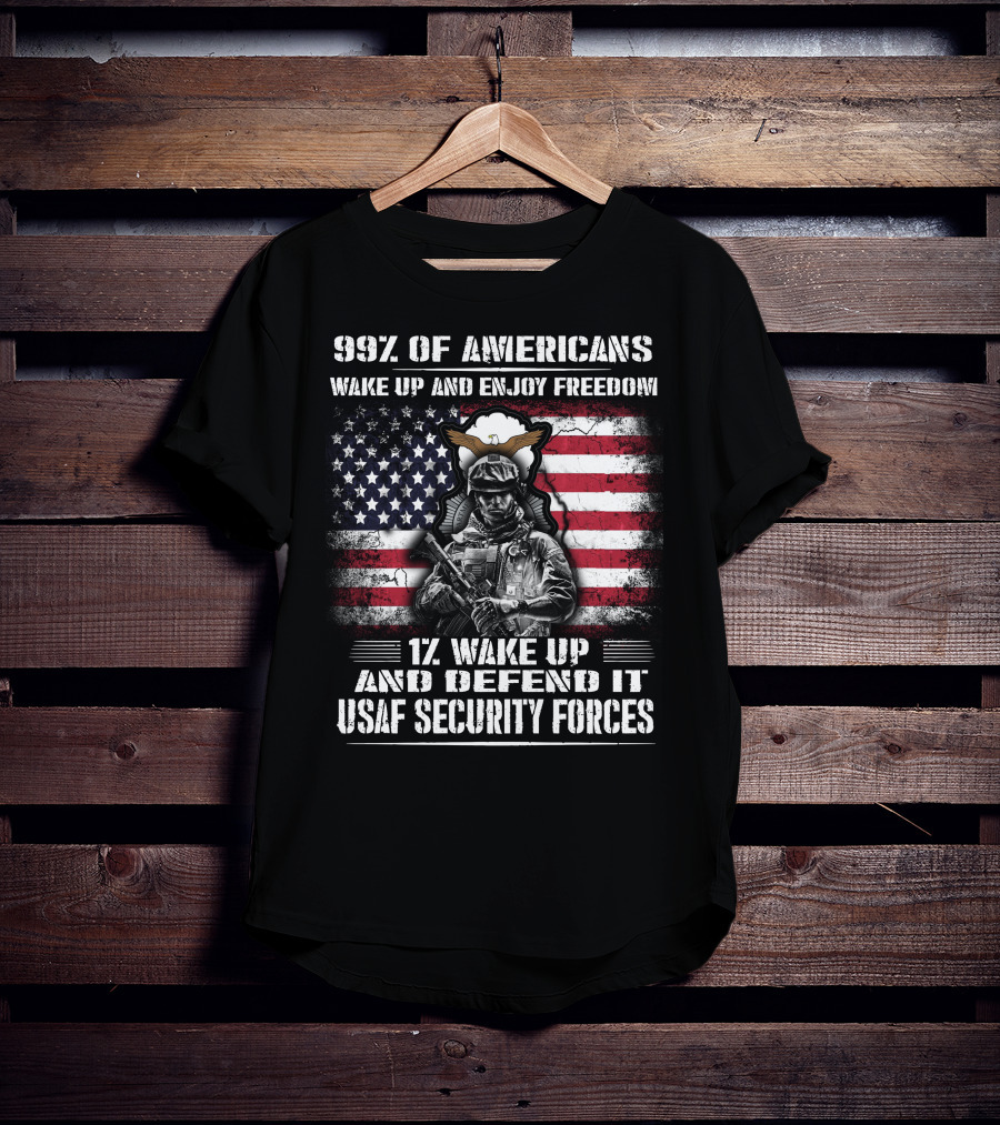 99% Of Americans Wake Up And Enjoy Freedom 1% Wake Up And Defend It Usaf Security Forces T-Shirt