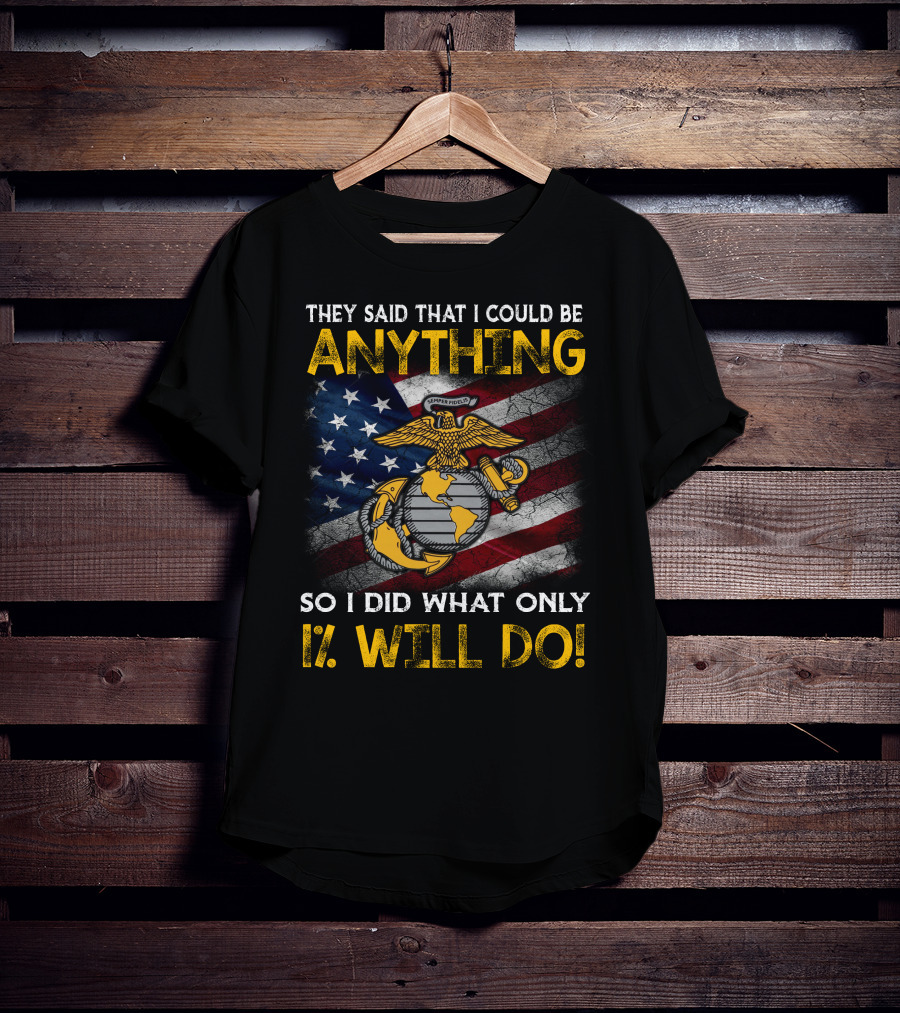 They Said That I Could Be Anything So I Did What Only 1% Will Do Marine Corps Emblem American Flag T-Shirt