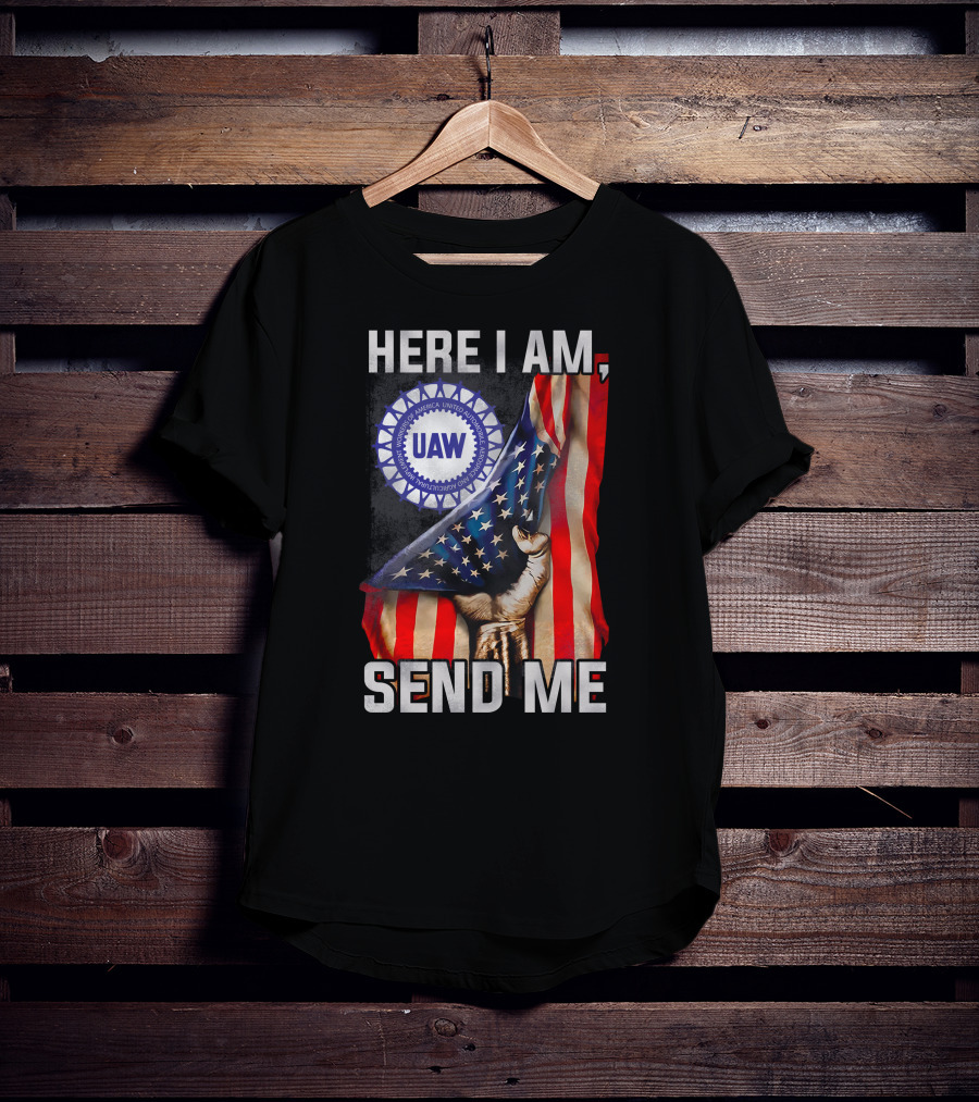 Here I Am Send Me Uaw American Flag Fist T-Shirt