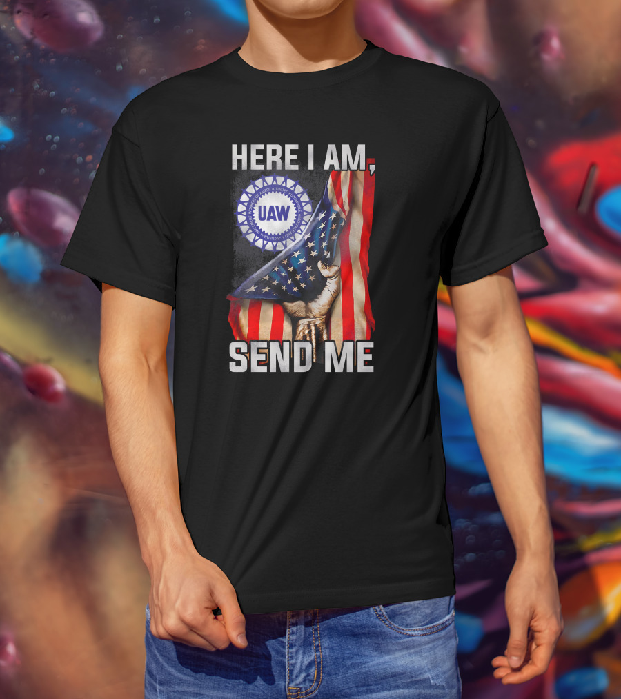 Here I Am Send Me Uaw American Flag Fist T-Shirt