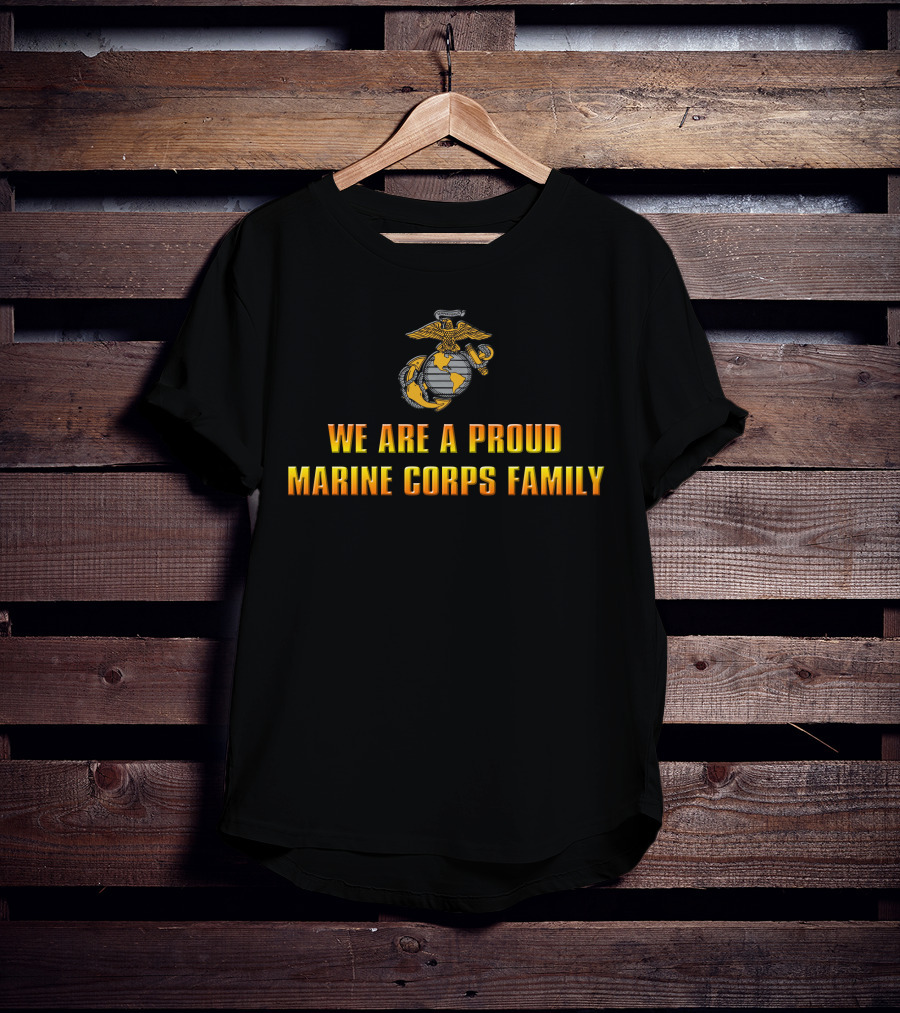 We Are A Proud Marine Corps Family T-Shirt