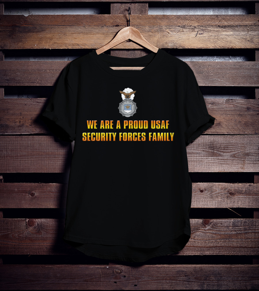 We Are A Proud Usaf Security Forces Family T-Shirt