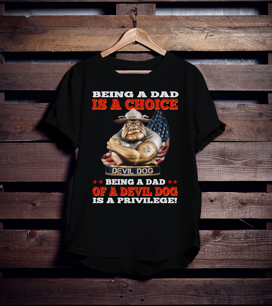 Being A Dad Is A Choice Being A Dad Of A Devil Dog Is A Privilege T-Shirt