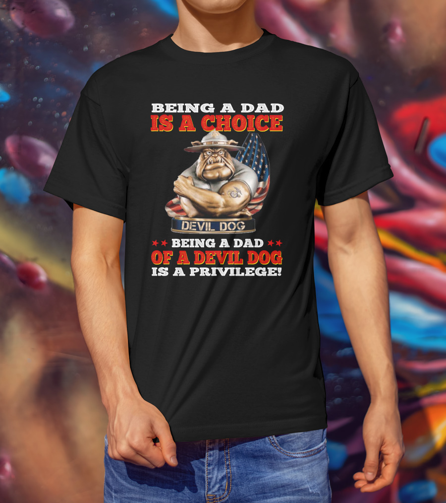Being A Dad Is A Choice Being A Dad Of A Devil Dog Is A Privilege T-Shirt