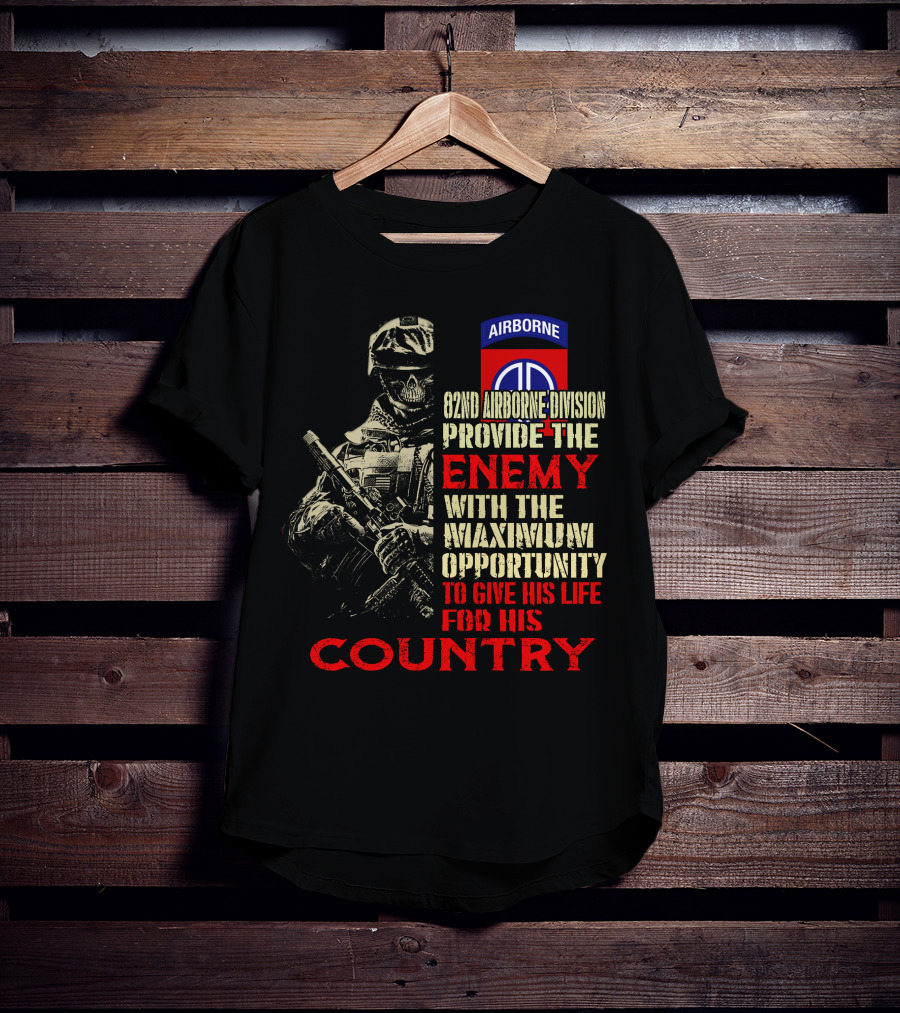82Nd Airborne Division Provide The Enemy With The Maximum Opportunity To Give His Life For His Country T-Shirt