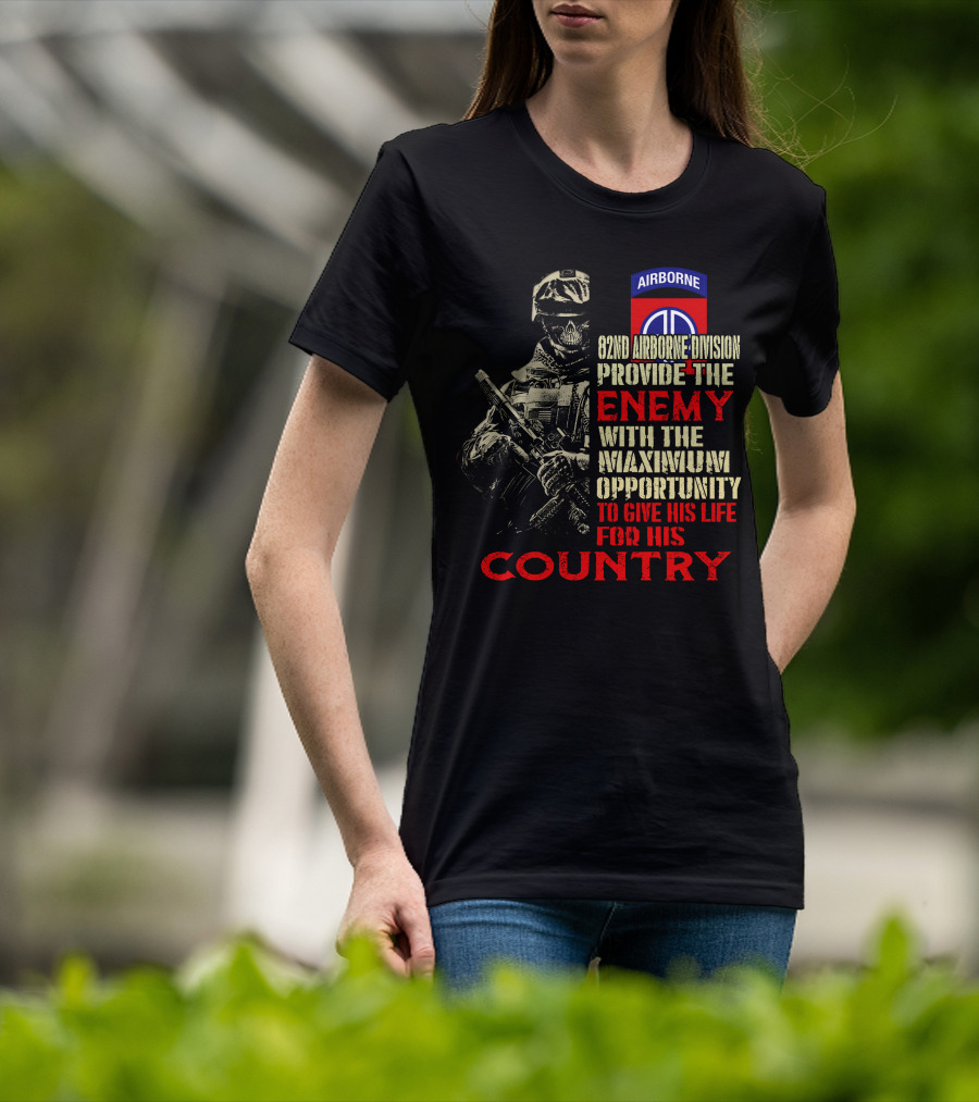 82Nd Airborne Division Provide The Enemy With The Maximum Opportunity To Give His Life For His Country T-Shirt