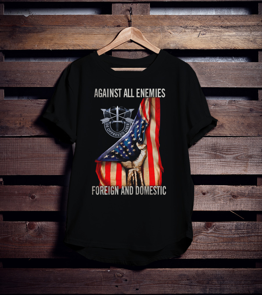 Against All Enemies Foreign And Domestic De Oppresso Liber American Flag Fist T-Shirt