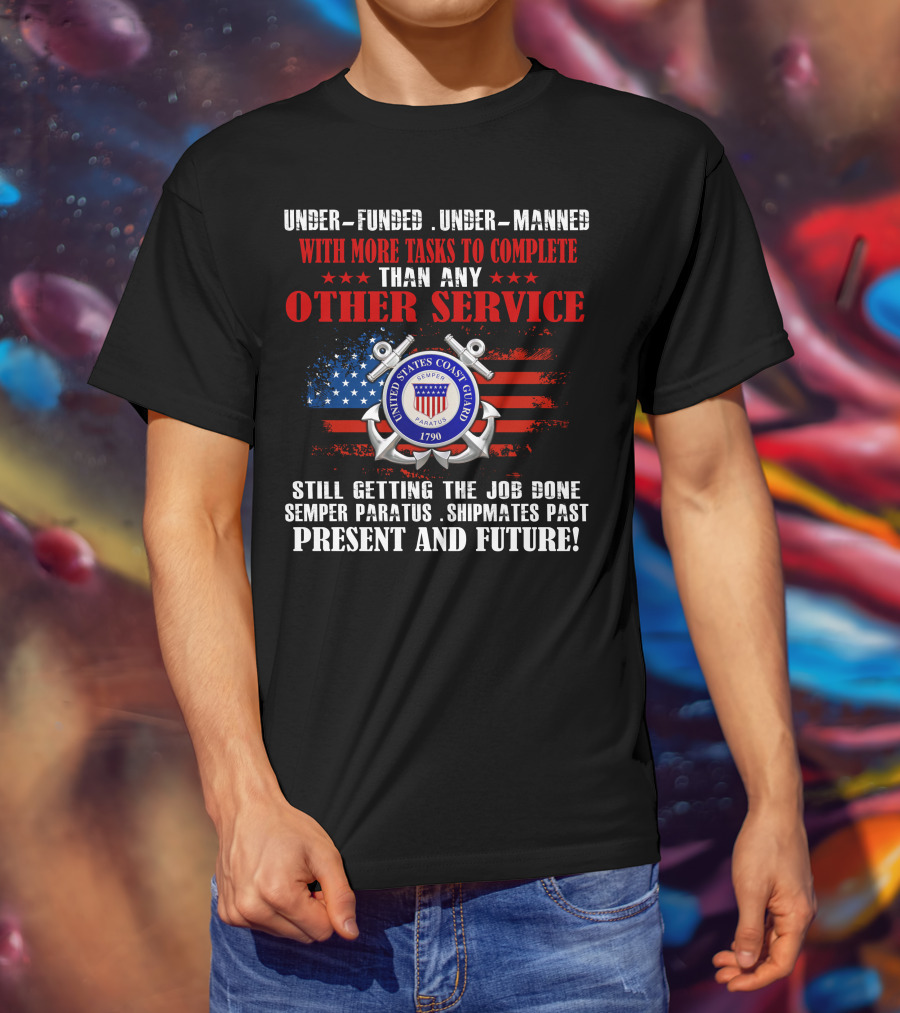 United States Coast Guard Underfunded Undermanned Semper Paratus Present Future T-Shirt