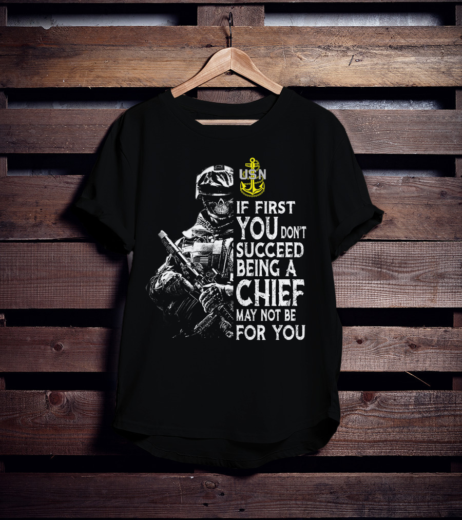 Usn Anchor Skull Soldier If First You Don't Succeed Being A Chief May Not Be For You T-Shirt
