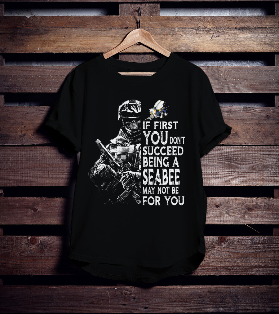 If First You Don't Succeed Being A Seabee May Not Be For You T-Shirt