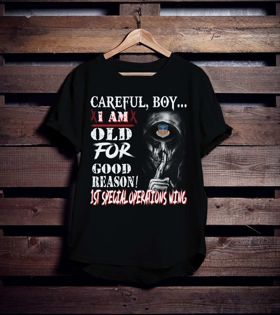 Careful Boy I Am Old For Good Reason 1St Special Operations Wing T-Shirt
