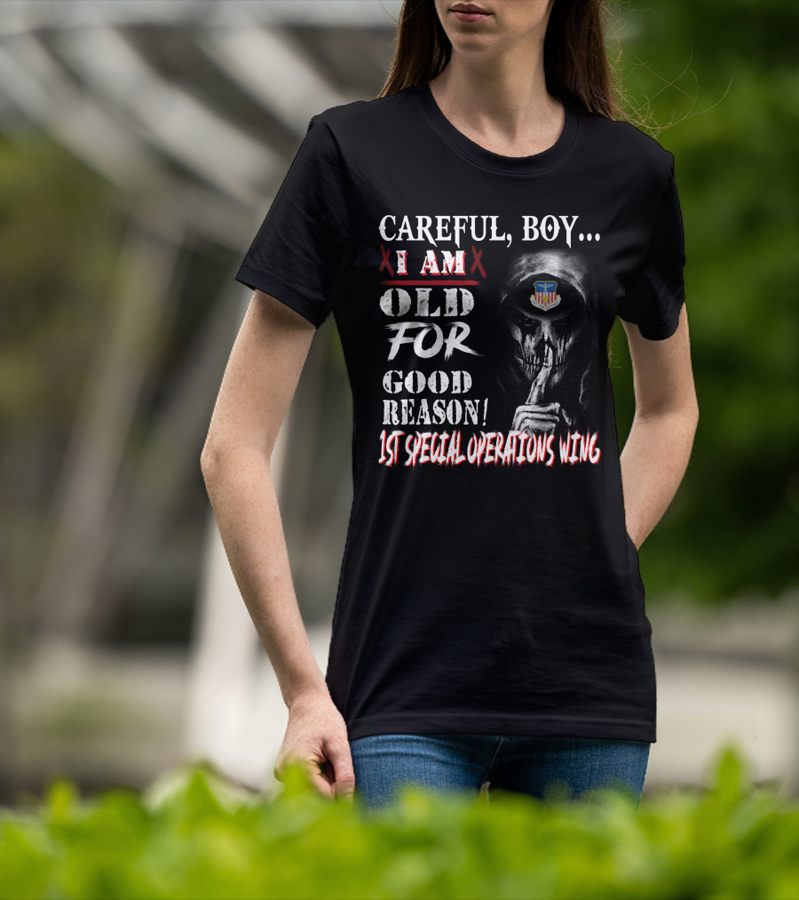 Careful Boy I Am Old For Good Reason 1St Special Operations Wing T-Shirt