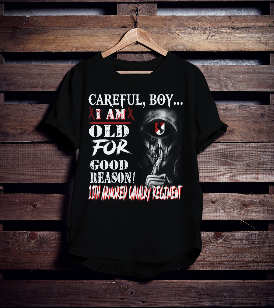 Careful Boy I Am Old For Good Reason 11Th Armored Cavalry Regiment T-Shirt