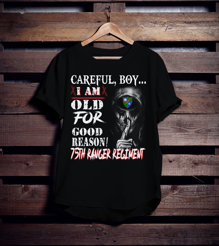 Careful Boy... I Am Old For Good Reason 75Th Ranger Regiment T-Shirt