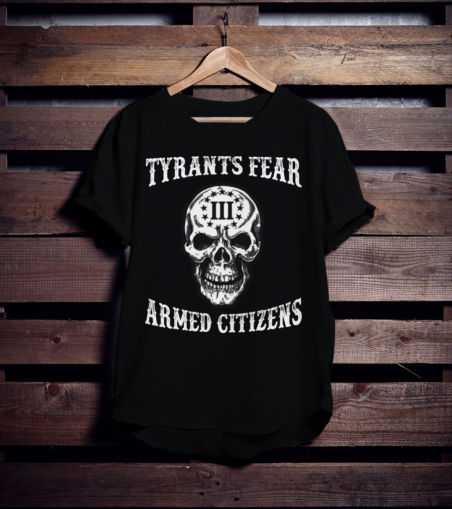 Tyrants Fear Armed Citizens Iii Skull T-Shirt