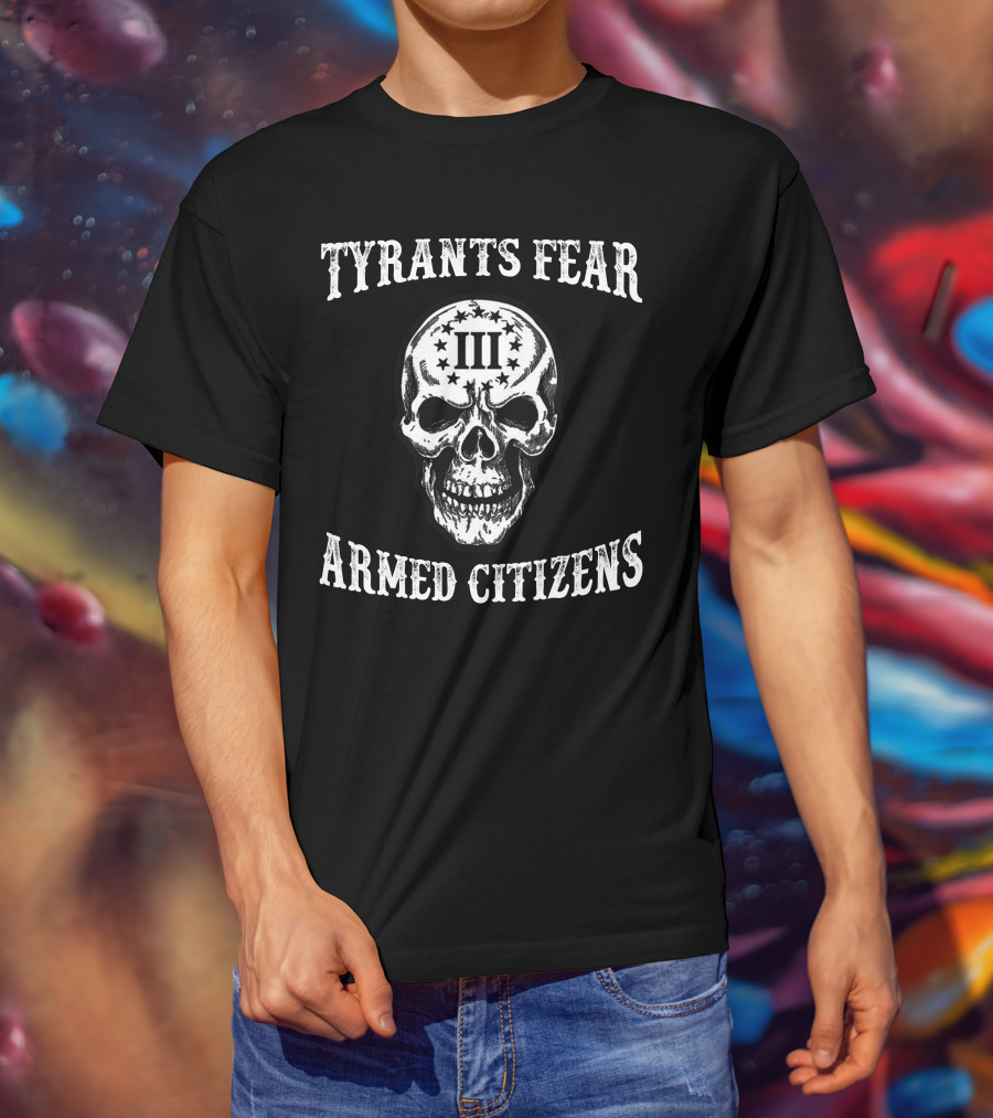 Tyrants Fear Armed Citizens Iii Skull T-Shirt