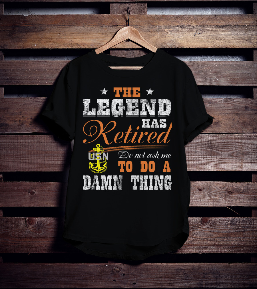 The Legend Has Retired Usn Do Not Ask Me To Do A Damn Thing T-Shirt