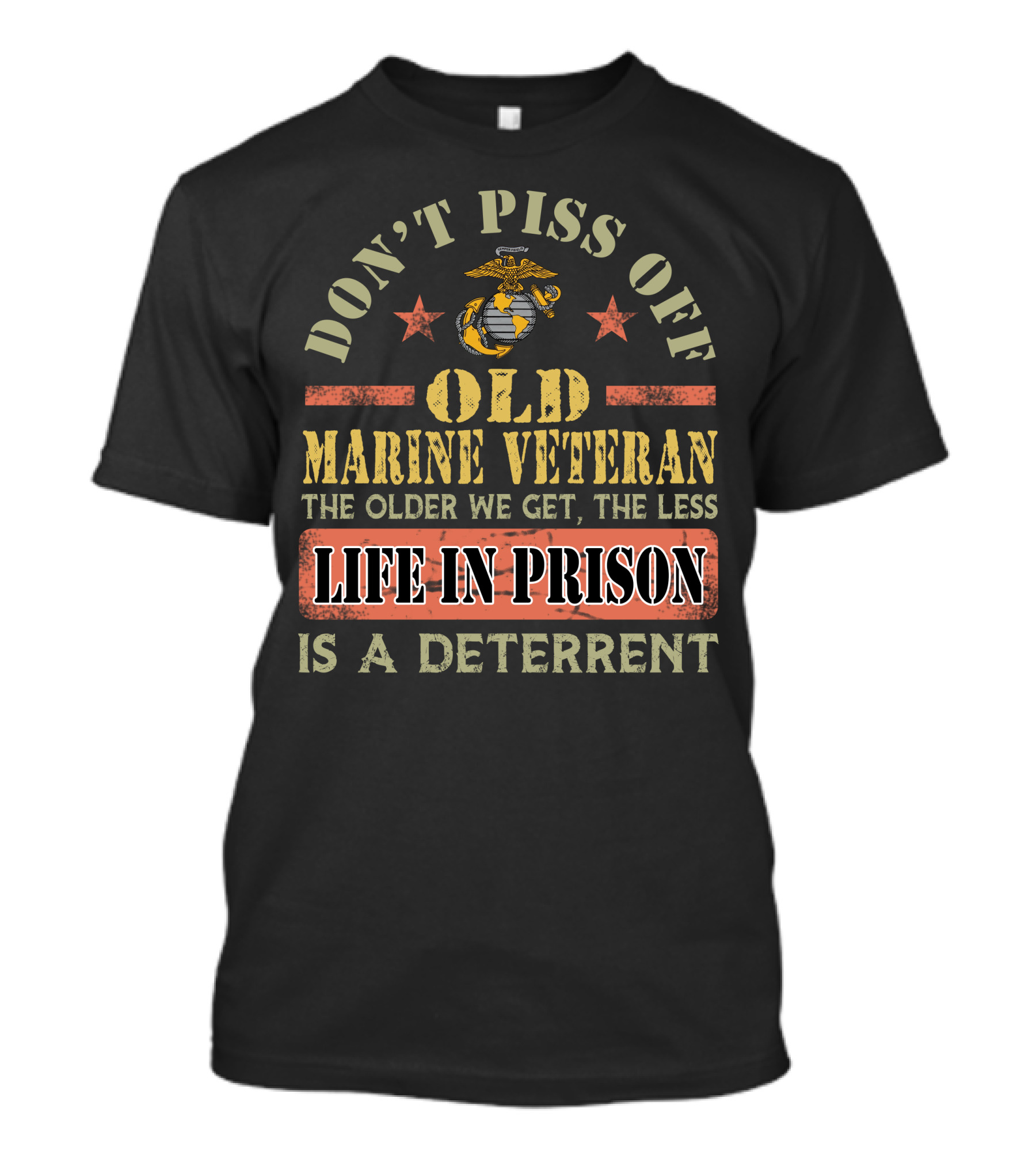 Don't Piss Off Old Marine Veteran Life In Prison Is A Deterrent T-Shirt
