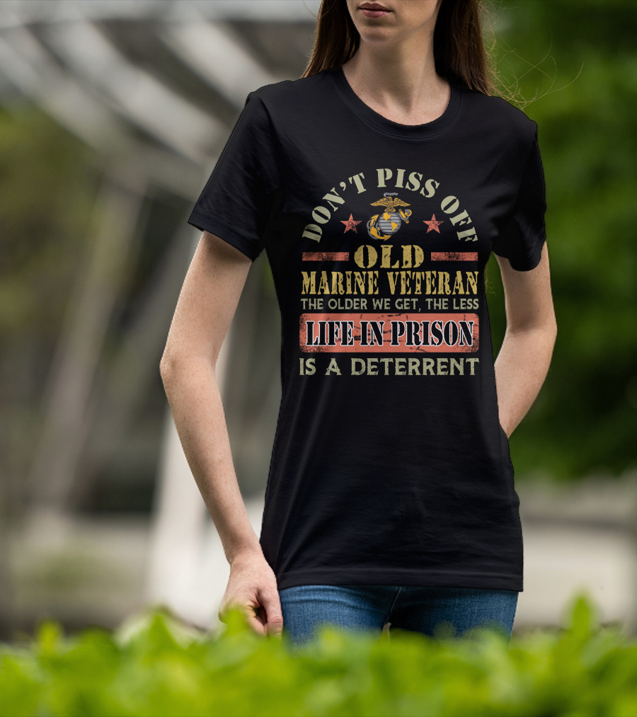 Don't Piss Off Old Marine Veteran Life In Prison Is A Deterrent T-Shirt