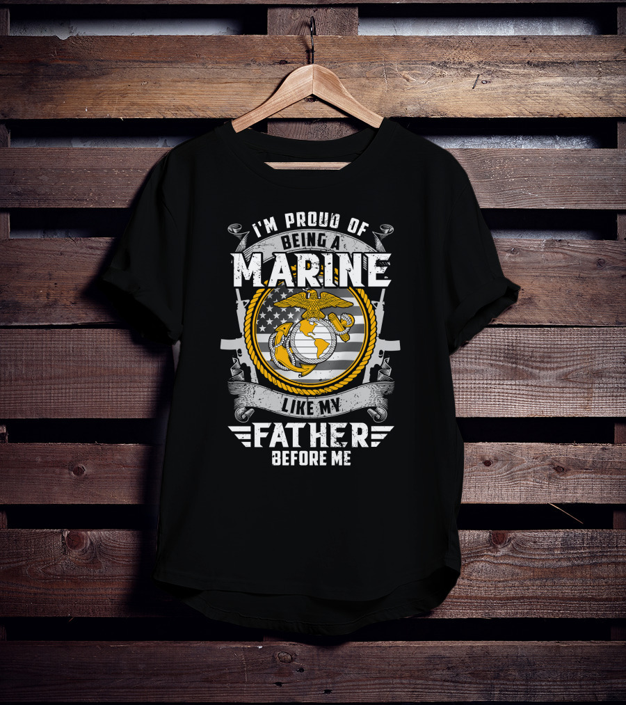 I'm Proud Of Being A Marine Like My Father Before Me T-Shirt